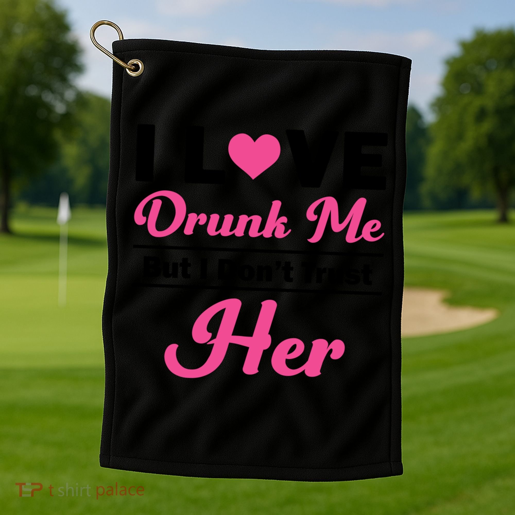 Funny I Love Drunk Me But I Dont Trust Her Gift Gift Golf Towel