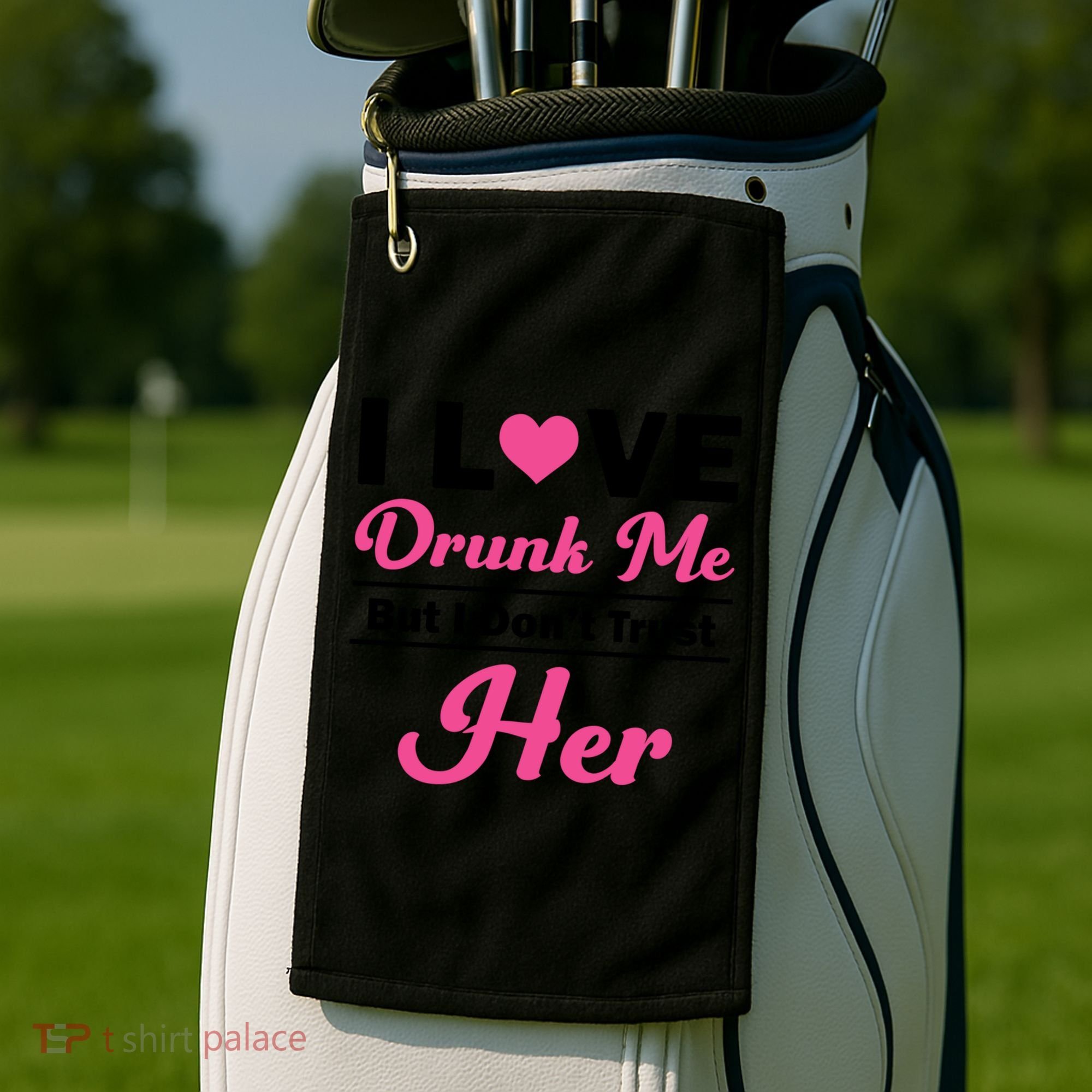 Funny I Love Drunk Me But I Dont Trust Her Gift Gift Golf Towel