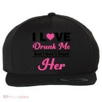 Funny I Love Drunk Me But I Dont Trust Her Gift Gift Wool Snapback Cap thumb 0