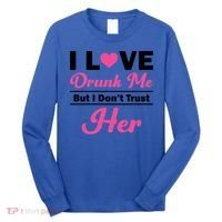 Funny I Love Drunk Me But I Dont Trust Her Gift Gift Long Sleeve Shirt thumb 0
