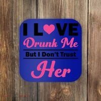 Funny I Love Drunk Me But I Dont Trust Her Gift Gift Coaster thumb 0