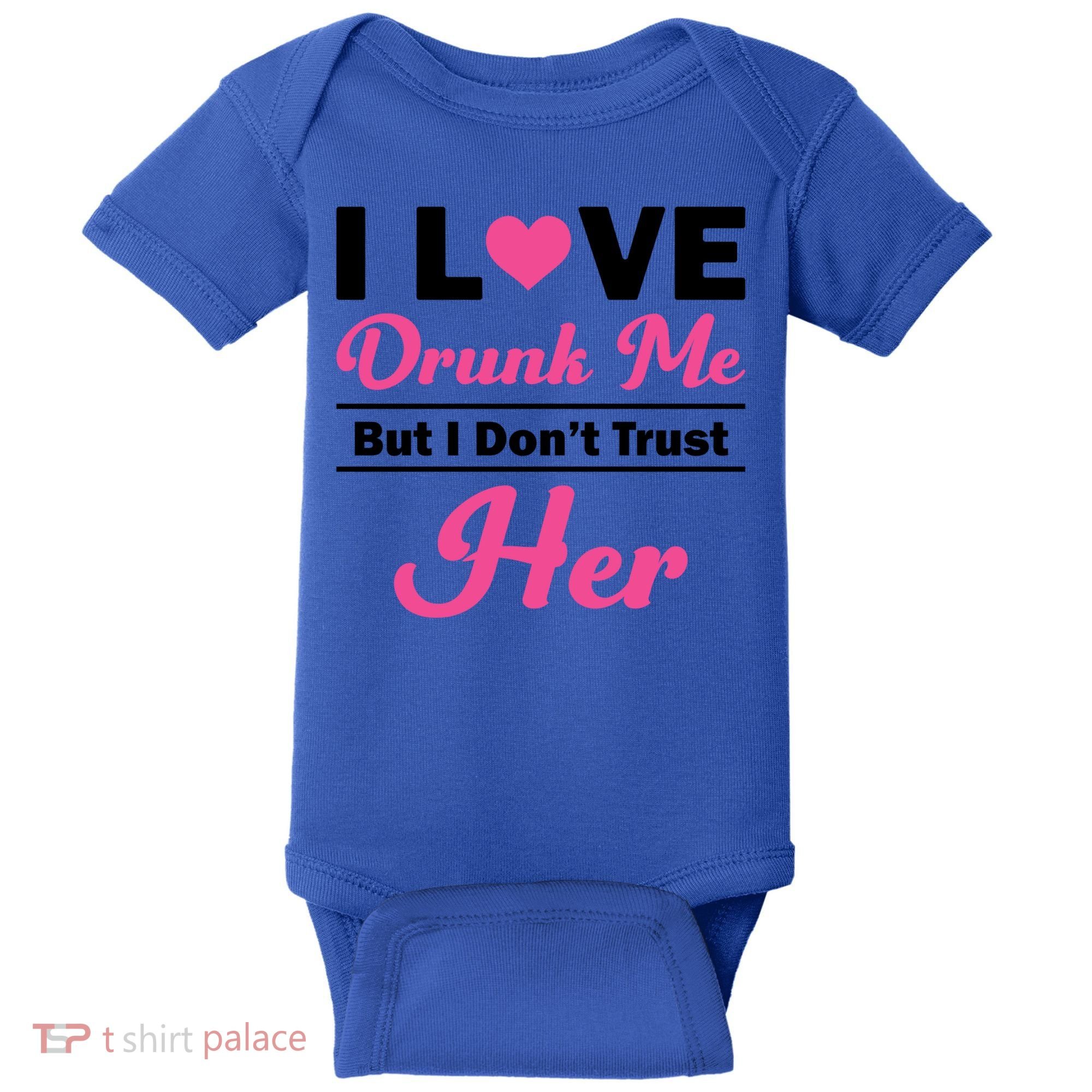 Funny I Love Drunk Me But I Dont Trust Her Gift Gift Baby Bodysuit