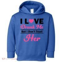 Funny I Love Drunk Me But I Dont Trust Her Gift Gift Toddler Hoodie thumb 0