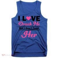 Funny I Love Drunk Me But I Dont Trust Her Gift Gift Tank Top thumb 0