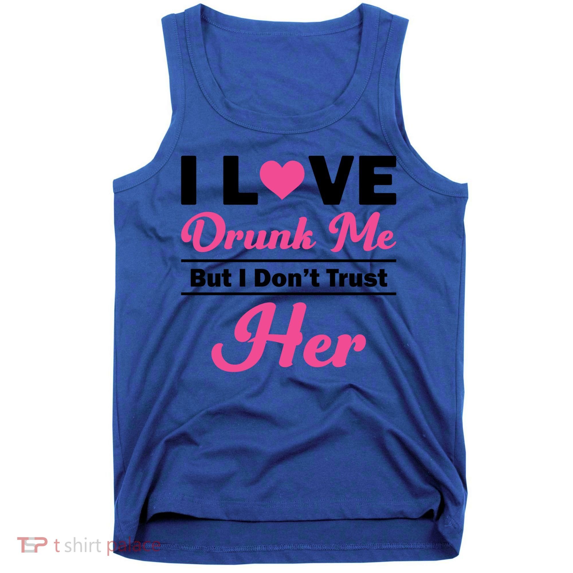 Funny I Love Drunk Me But I Dont Trust Her Gift Gift Tank Top