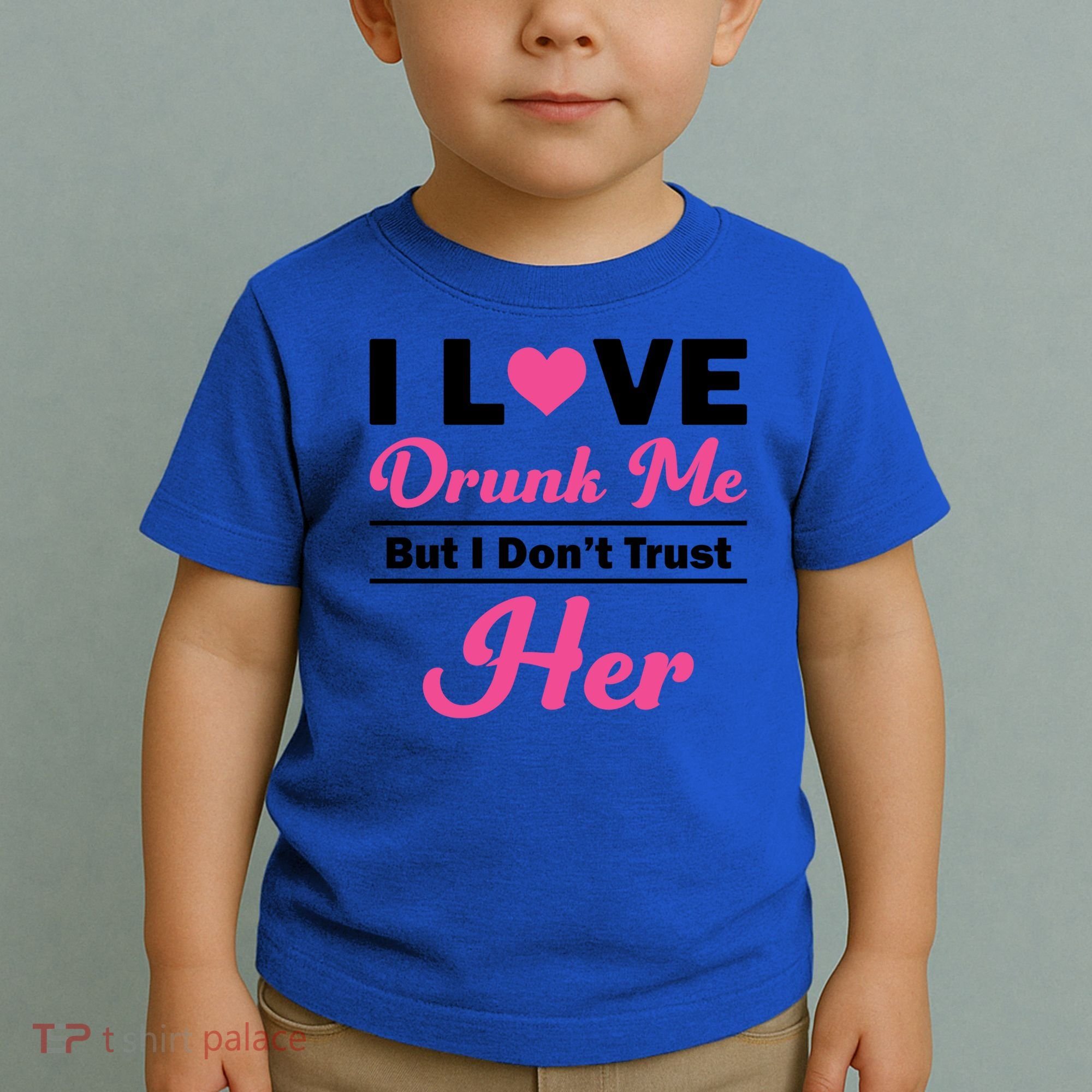Funny I Love Drunk Me But I Dont Trust Her Gift Gift Toddler T-Shirt