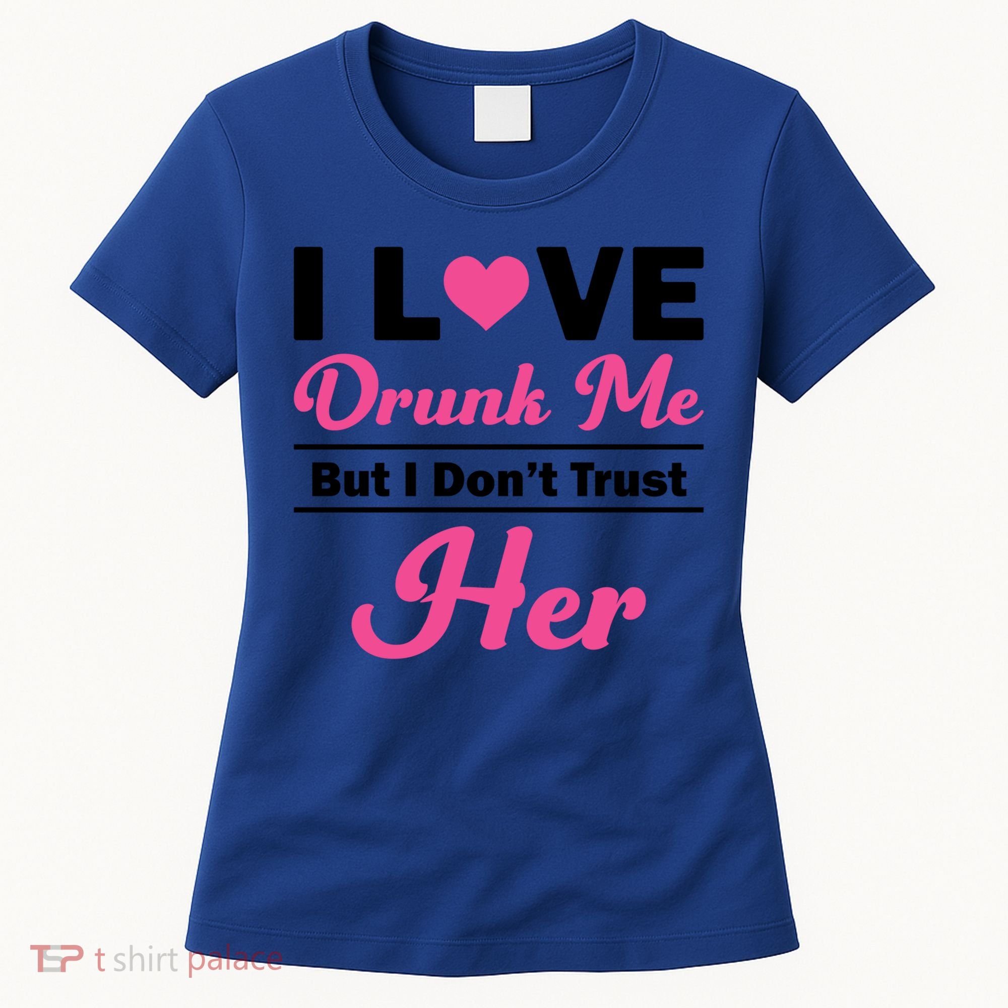 Funny I Love Drunk Me But I Dont Trust Her Gift Gift Women's T-Shirt