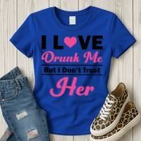 Funny I Love Drunk Me But I Dont Trust Her Gift Gift Women's T-Shirt thumb 3
