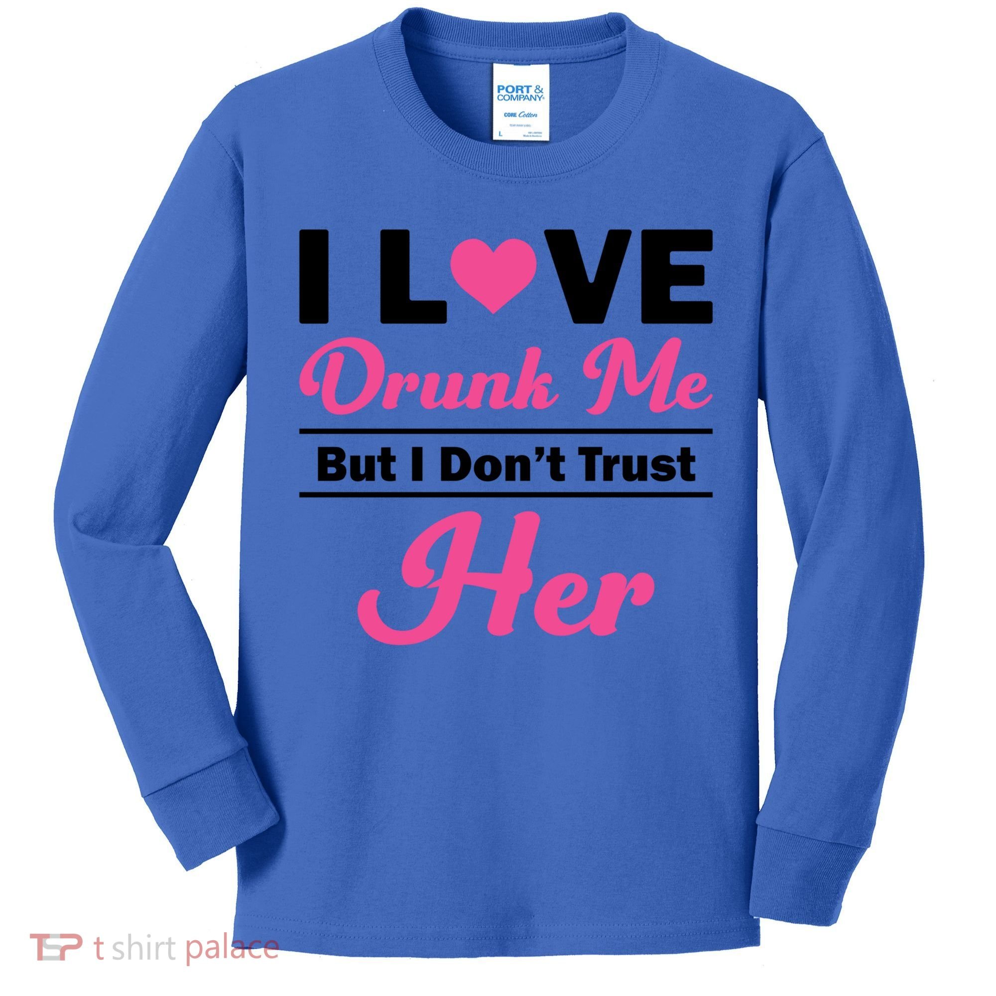 Funny I Love Drunk Me But I Dont Trust Her Gift Gift Kids Long Sleeve Shirt