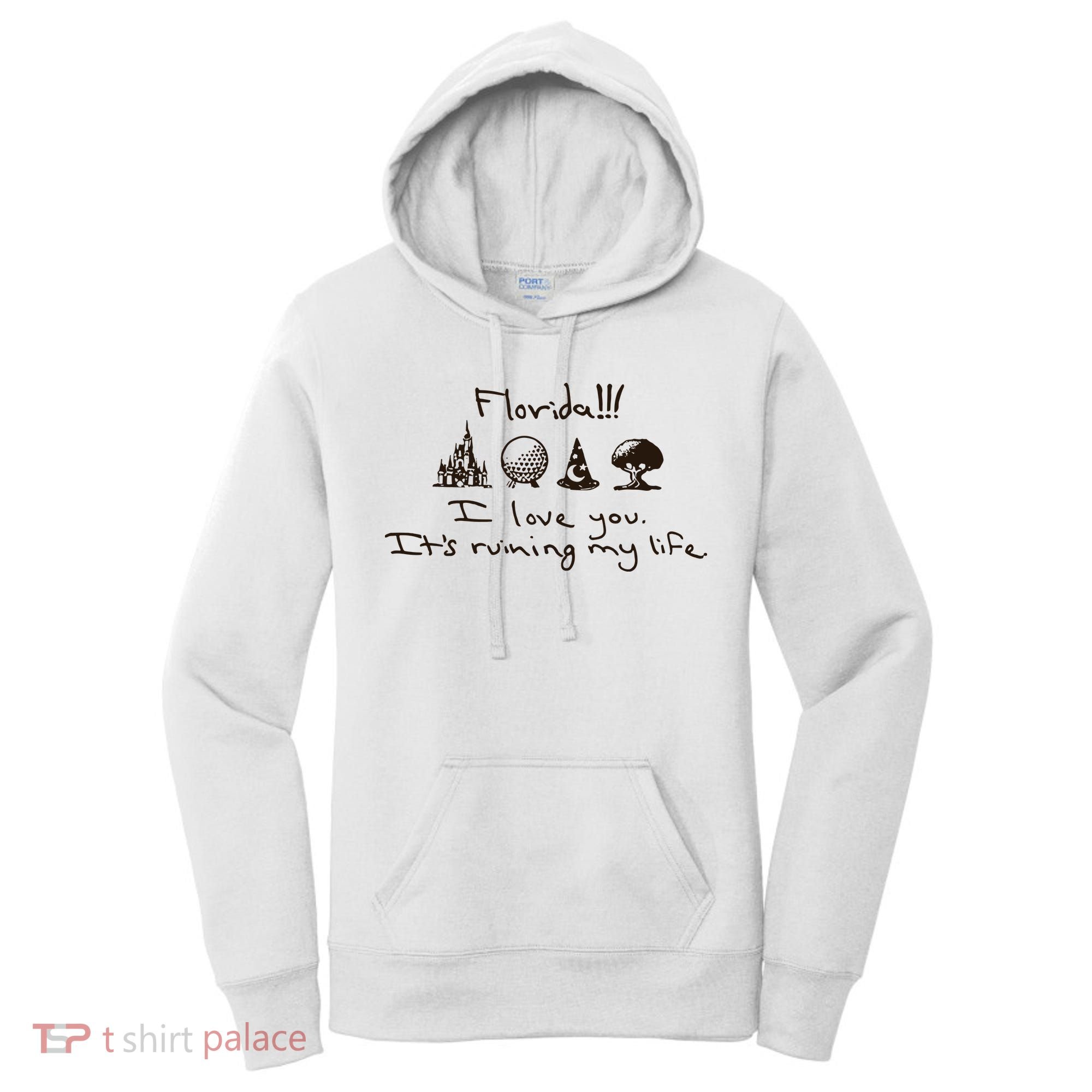 Florida I Love You ItS Ruining My Life Women's Hoodie