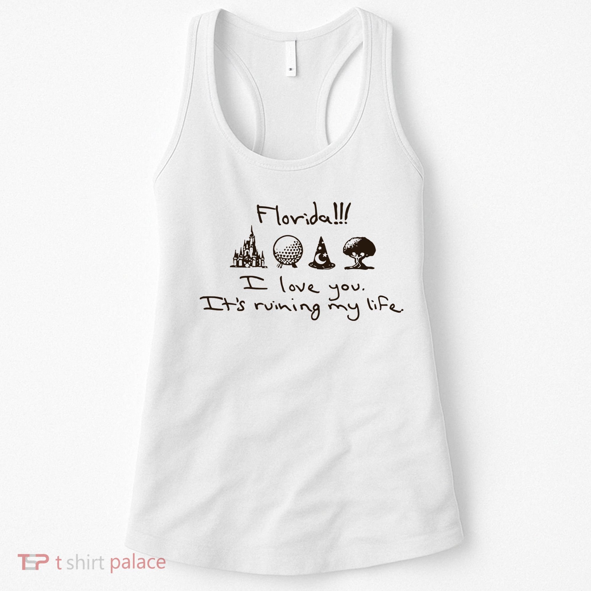 Florida I Love You ItS Ruining My Life Women's Tank Top