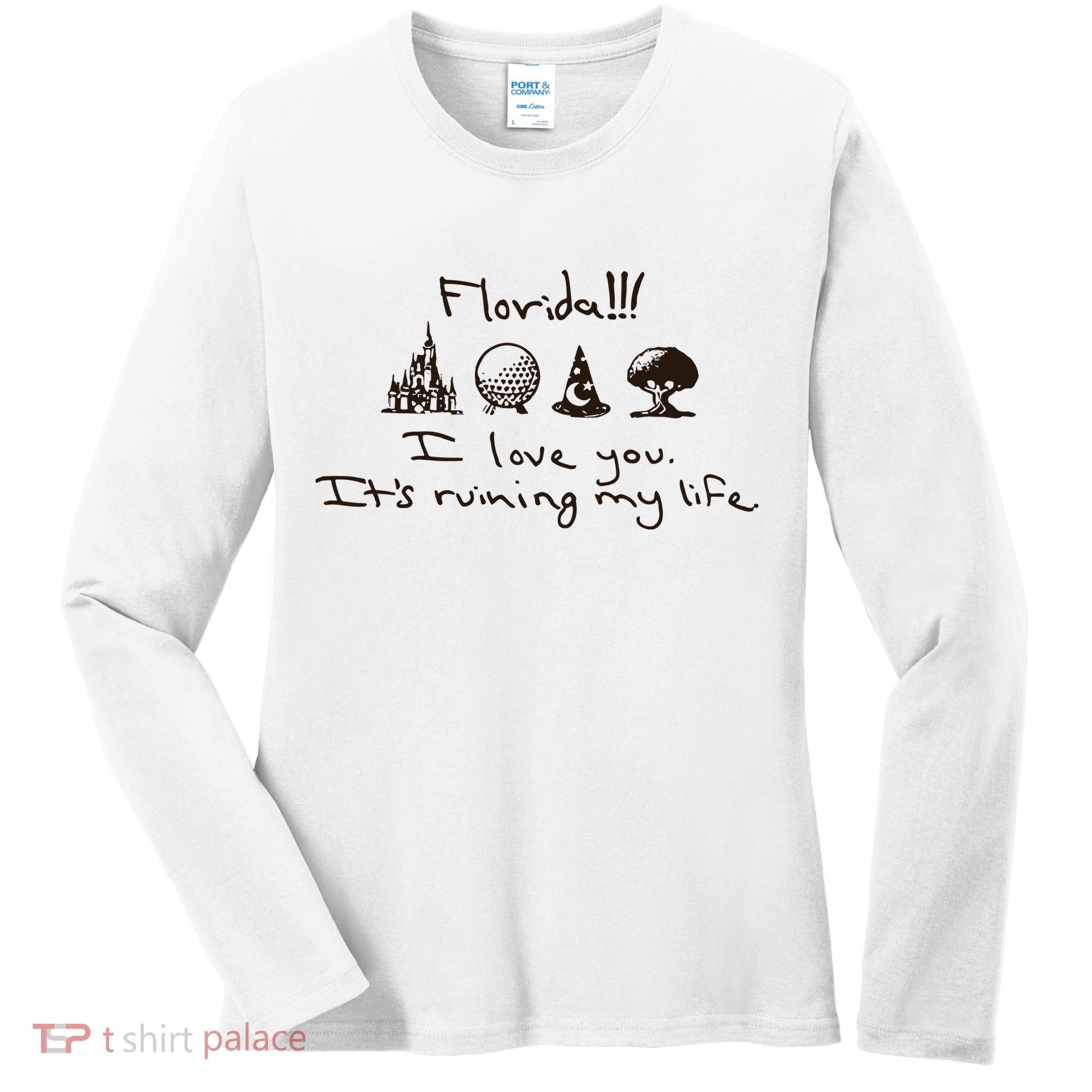 Florida I Love You ItS Ruining My Life Women's Long Sleeve Shirt