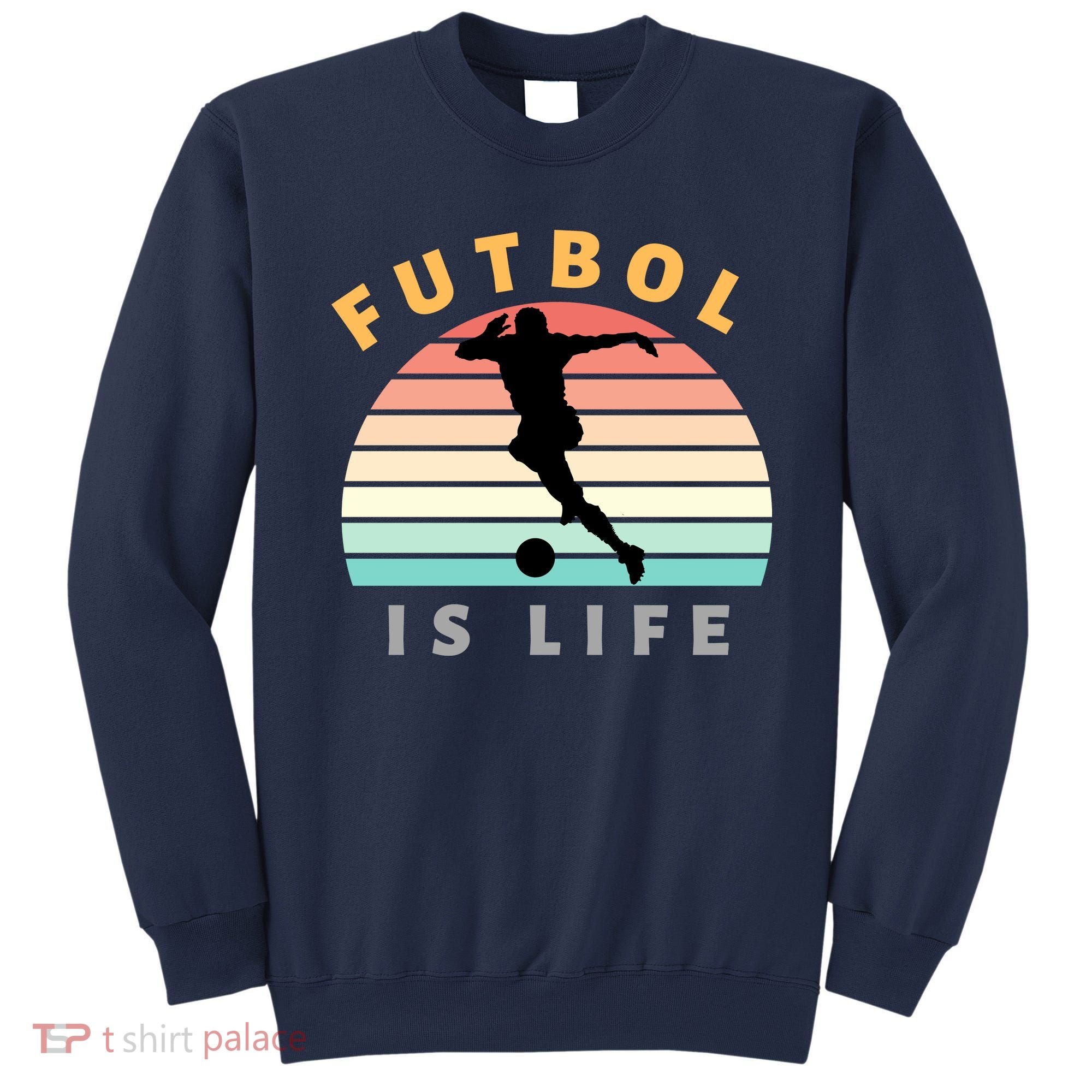 Futbol Is Life Sweatshirt