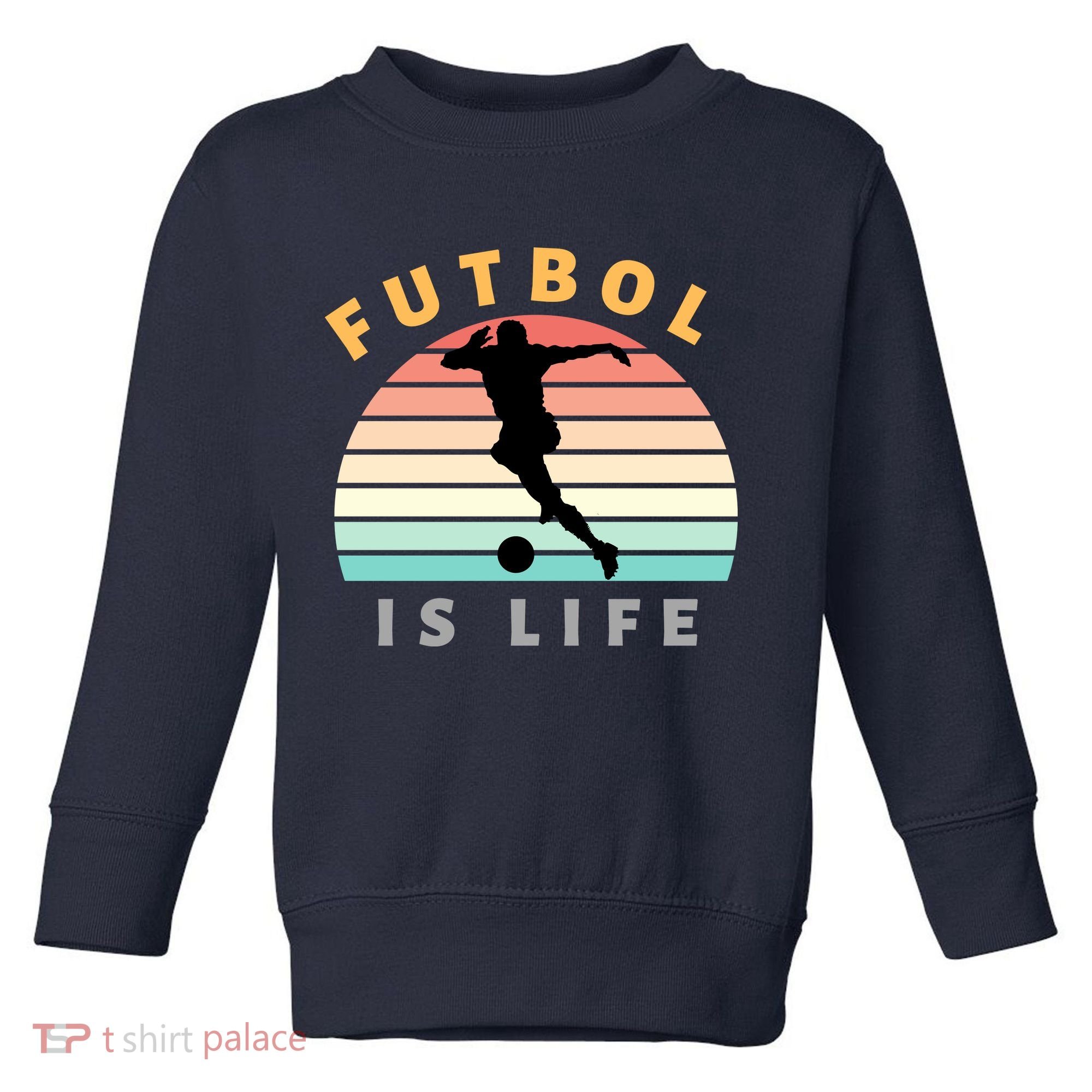 Futbol Is Life Toddler Sweatshirt