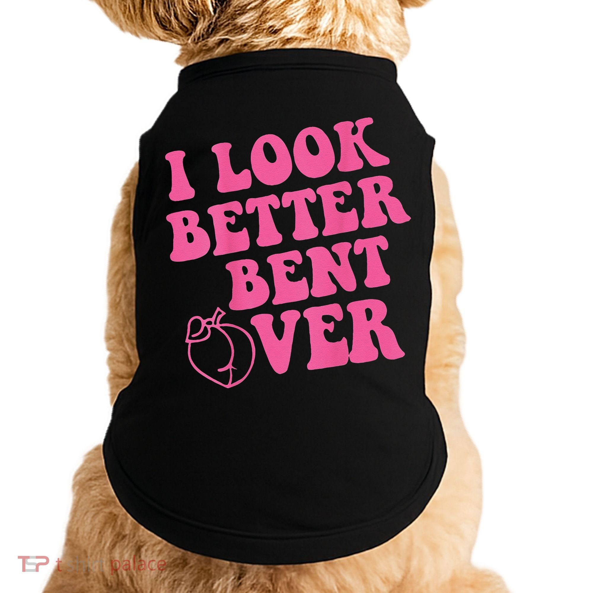 Funny i look better bent over Quote apparel cool saying Doggie Tank