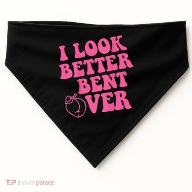 Funny i look better bent over Quote apparel cool saying USA-Made Doggie Bandana