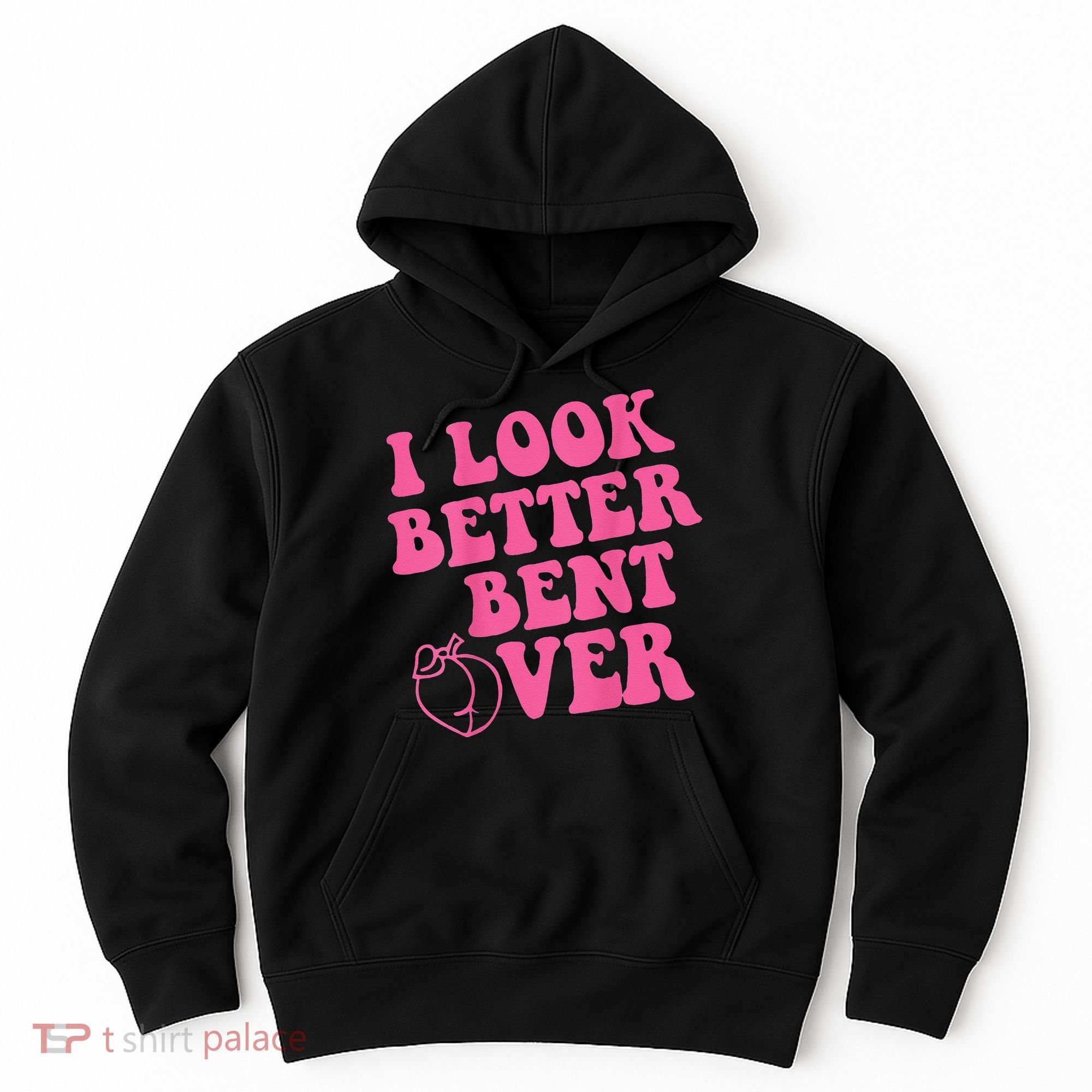 Funny i look better bent over Quote apparel cool saying Hoodie