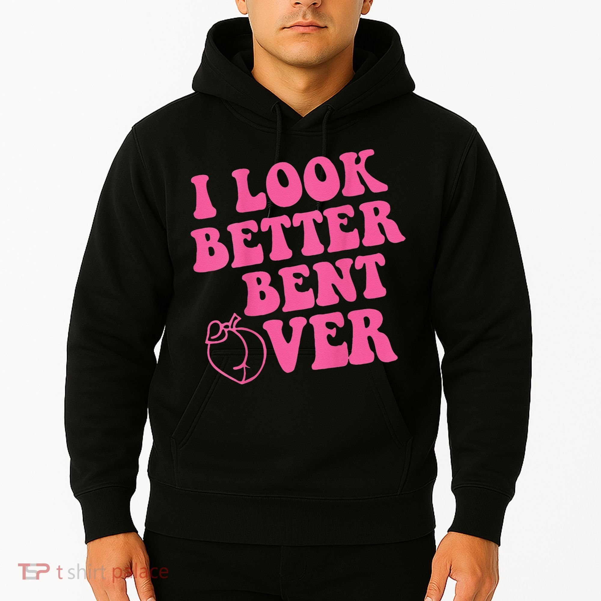Funny i look better bent over Quote apparel cool saying Hoodie
