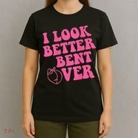 Funny i look better bent over Quote apparel cool saying T-Shirt thumb 4