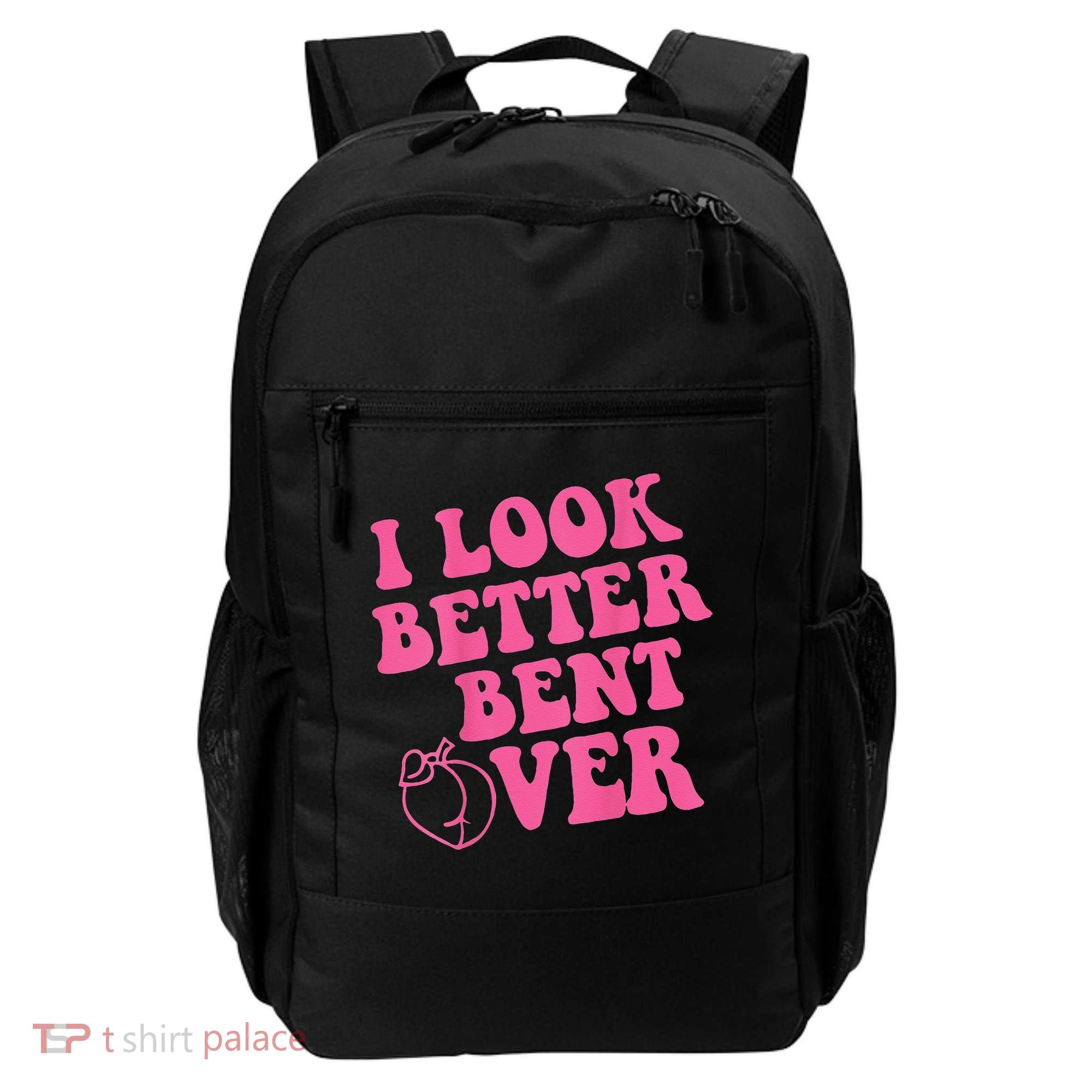 Funny i look better bent over Quote apparel cool saying Backpack