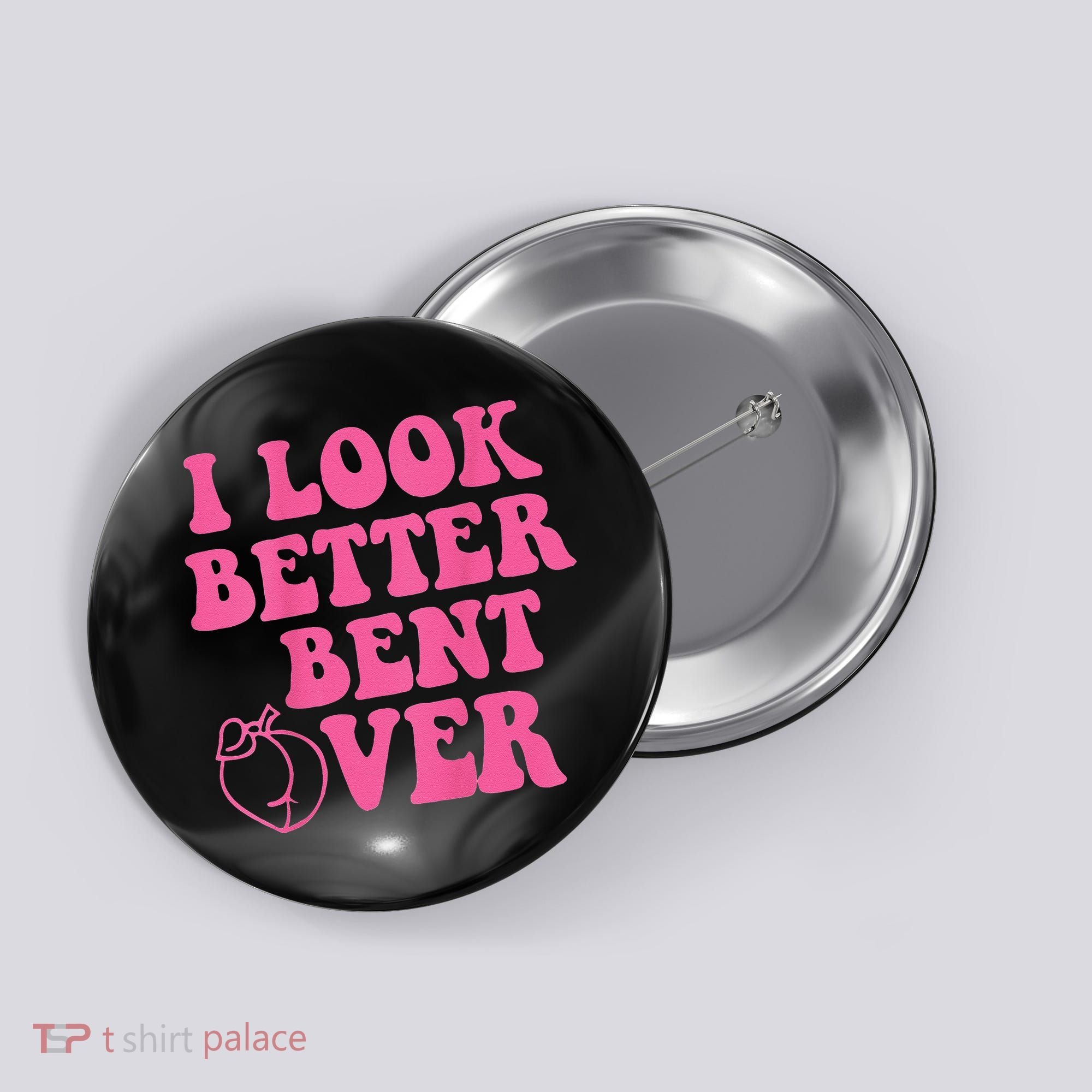 Funny i look better bent over Quote apparel cool saying Button