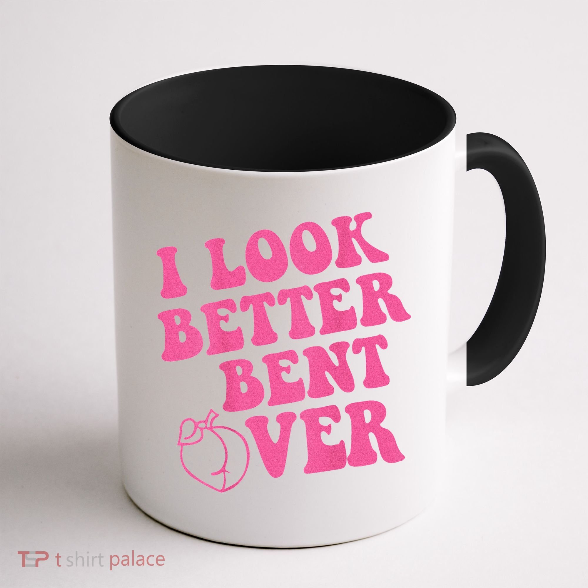 Funny i look better bent over Quote apparel cool saying Coffee Mug