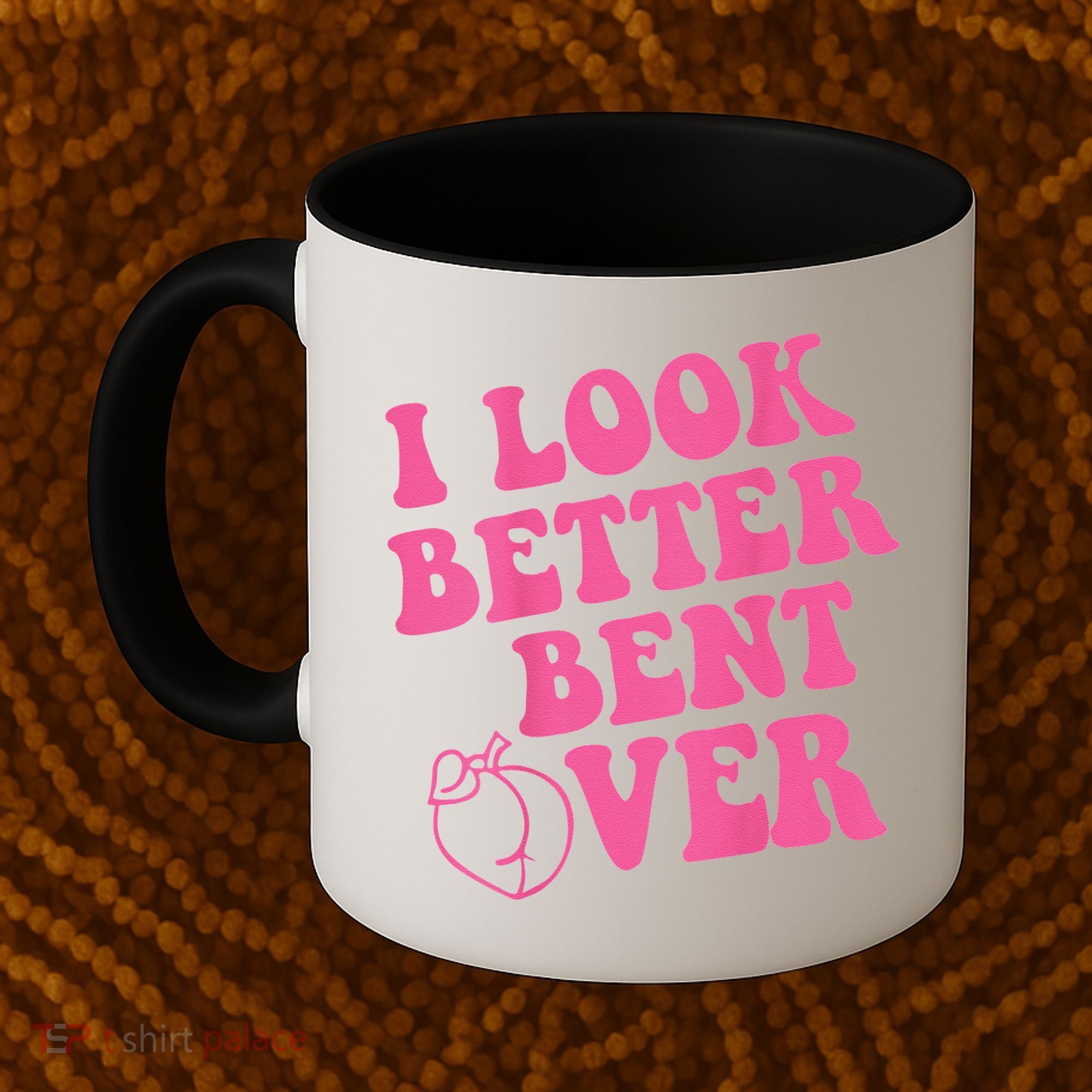 Funny i look better bent over Quote apparel cool saying Coffee Mug