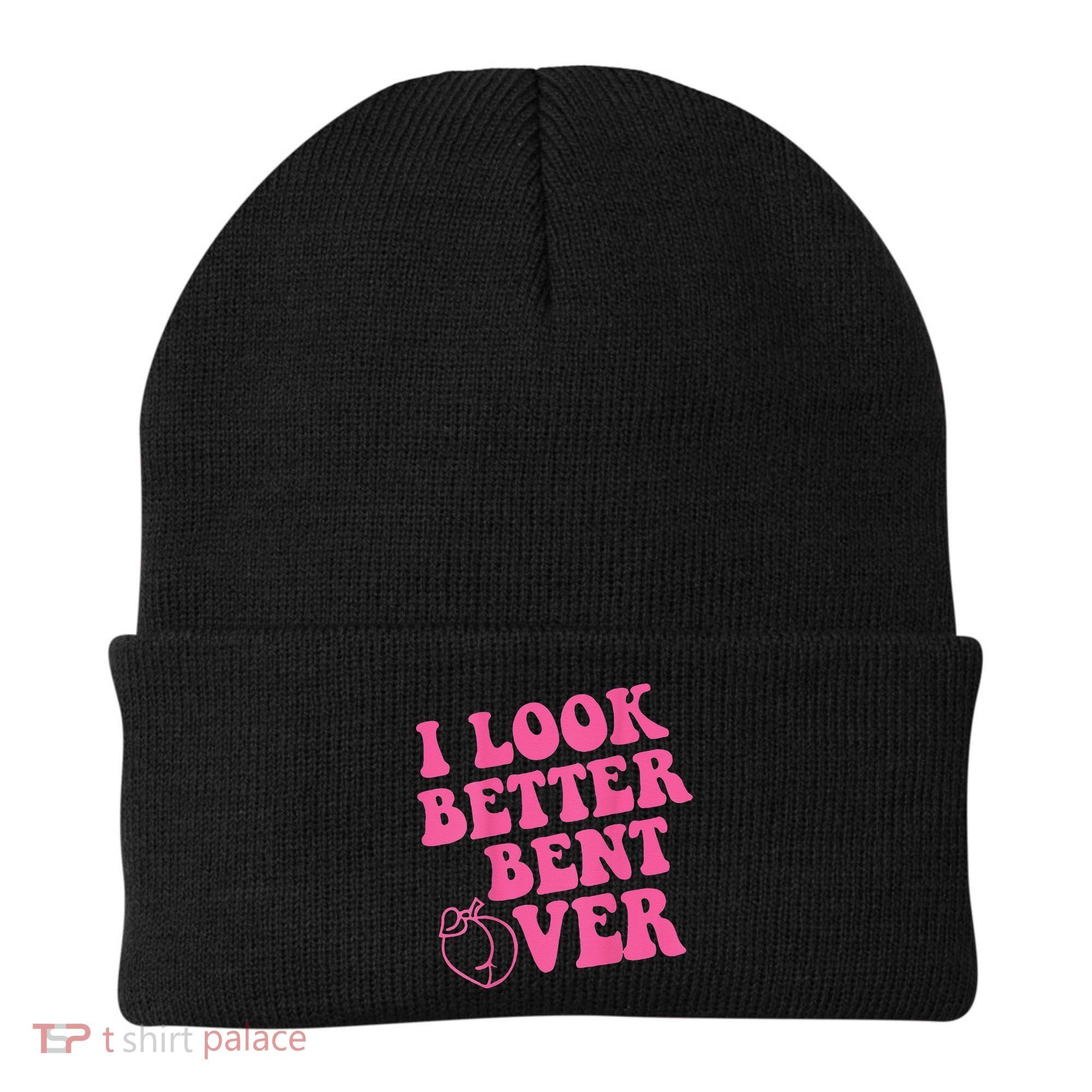 Funny i look better bent over Quote apparel cool saying Beanie