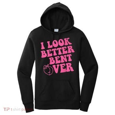 Funny i look better bent over Quote apparel cool saying Women's Hoodie