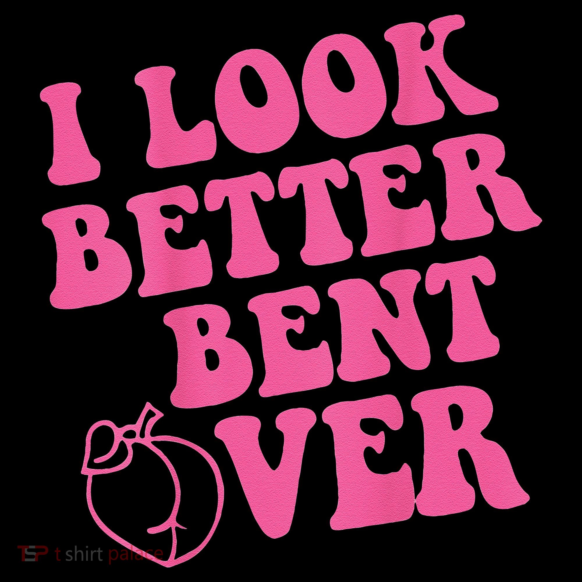Funny i look better bent over Quote apparel cool saying Women's Hoodie
