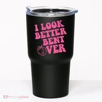 Funny i look better bent over Quote apparel cool saying Tumbler thumb 0