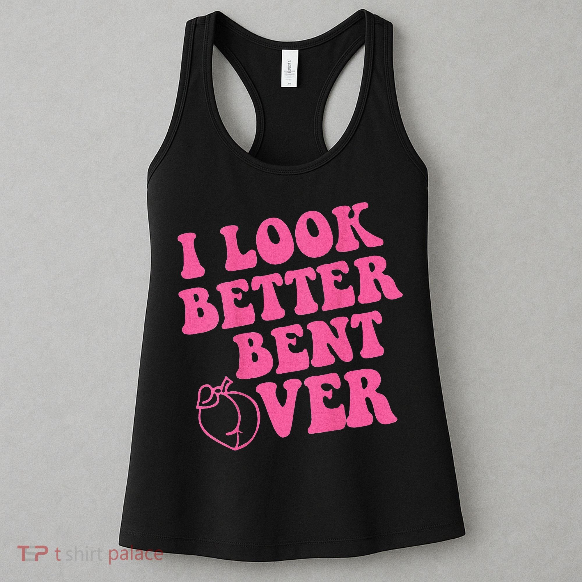 Funny i look better bent over Quote apparel cool saying Women's Tank Top