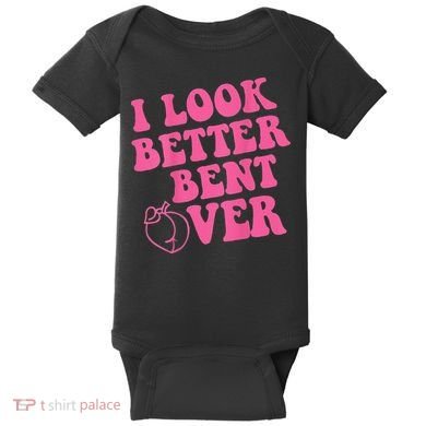 Funny i look better bent over Quote apparel cool saying Baby Bodysuit