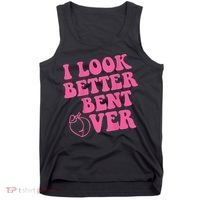 Funny i look better bent over Quote apparel cool saying Tank Top thumb 0