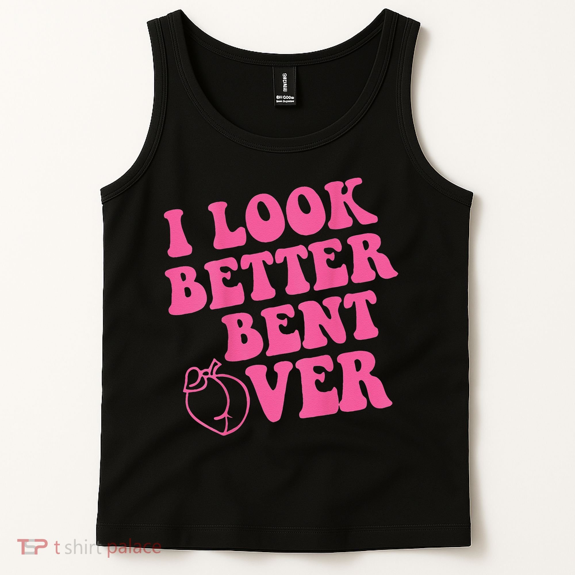Funny i look better bent over Quote apparel cool saying Tank Top