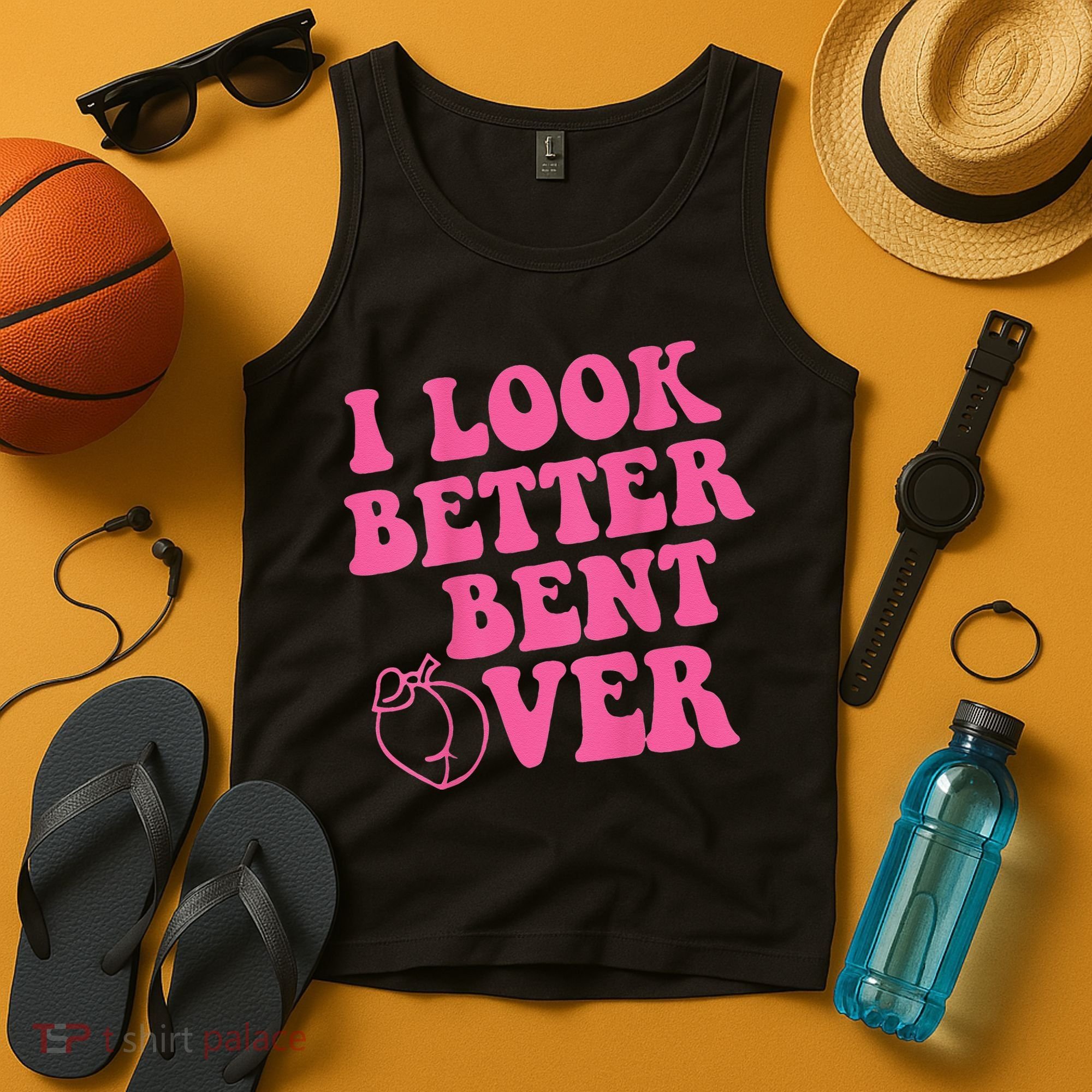 Funny i look better bent over Quote apparel cool saying Tank Top