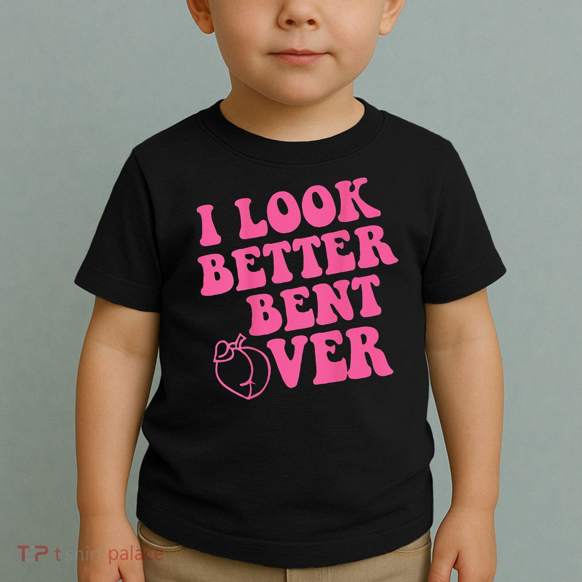 Funny i look better bent over Quote apparel cool saying Toddler T-Shirt