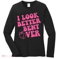 Funny i look better bent over Quote apparel cool saying Women's Long Sleeve Shirt thumb 0