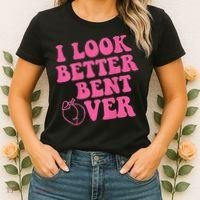 Funny i look better bent over Quote apparel cool saying Women's T-Shirt thumb 2