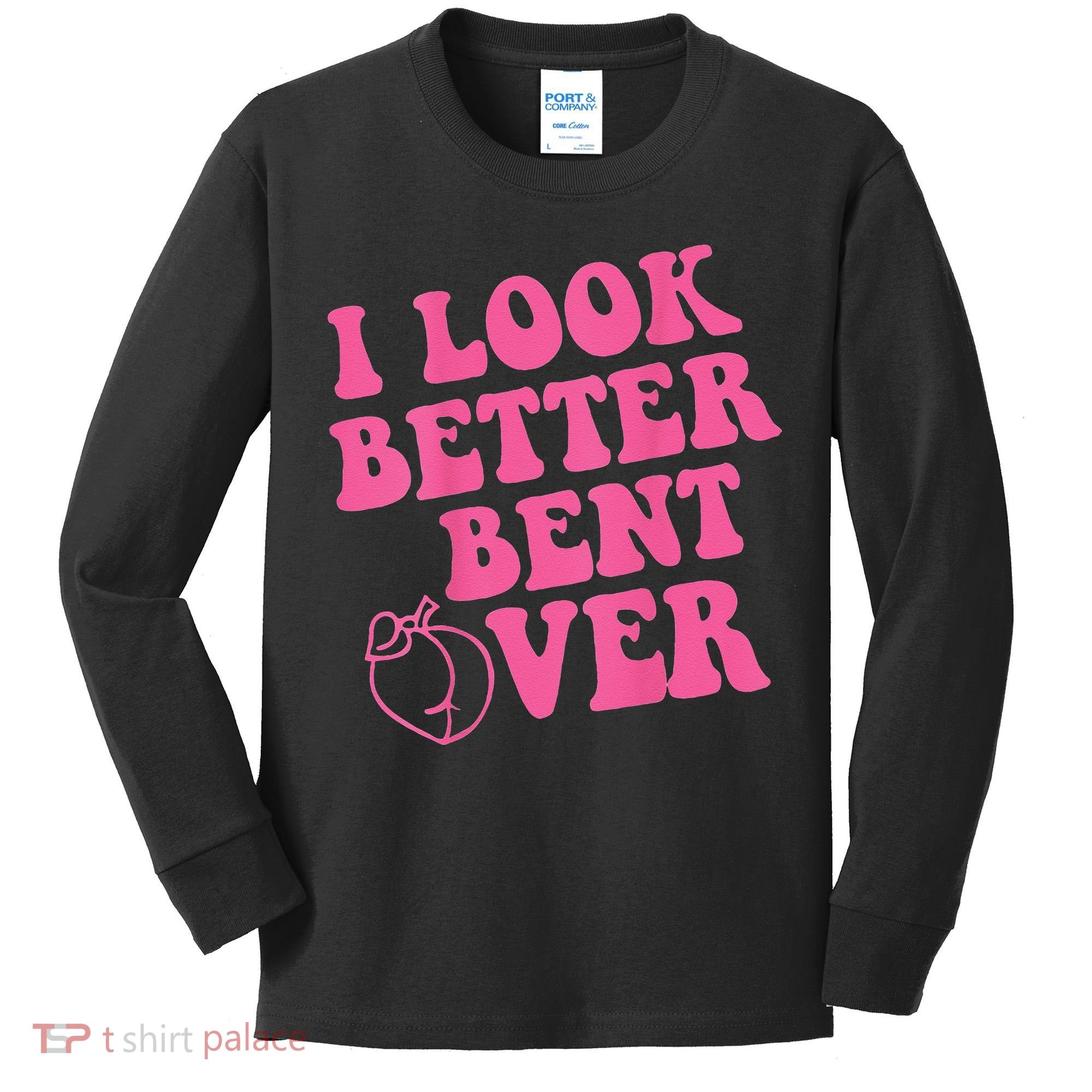 Funny i look better bent over Quote apparel cool saying Kids Long Sleeve Shirt