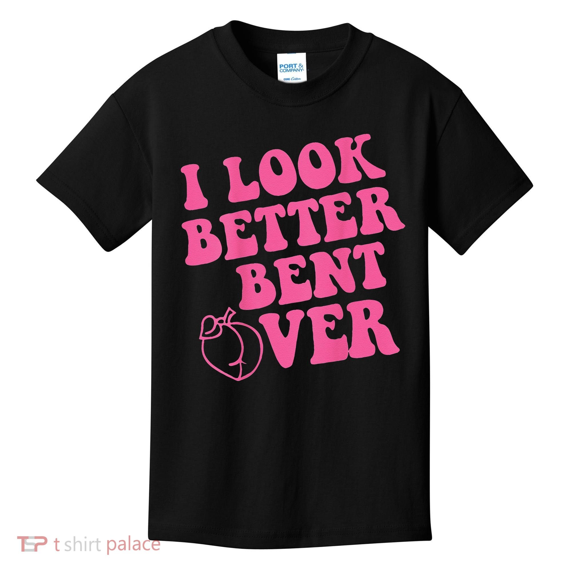 Funny i look better bent over Quote apparel cool saying Kids T-Shirt