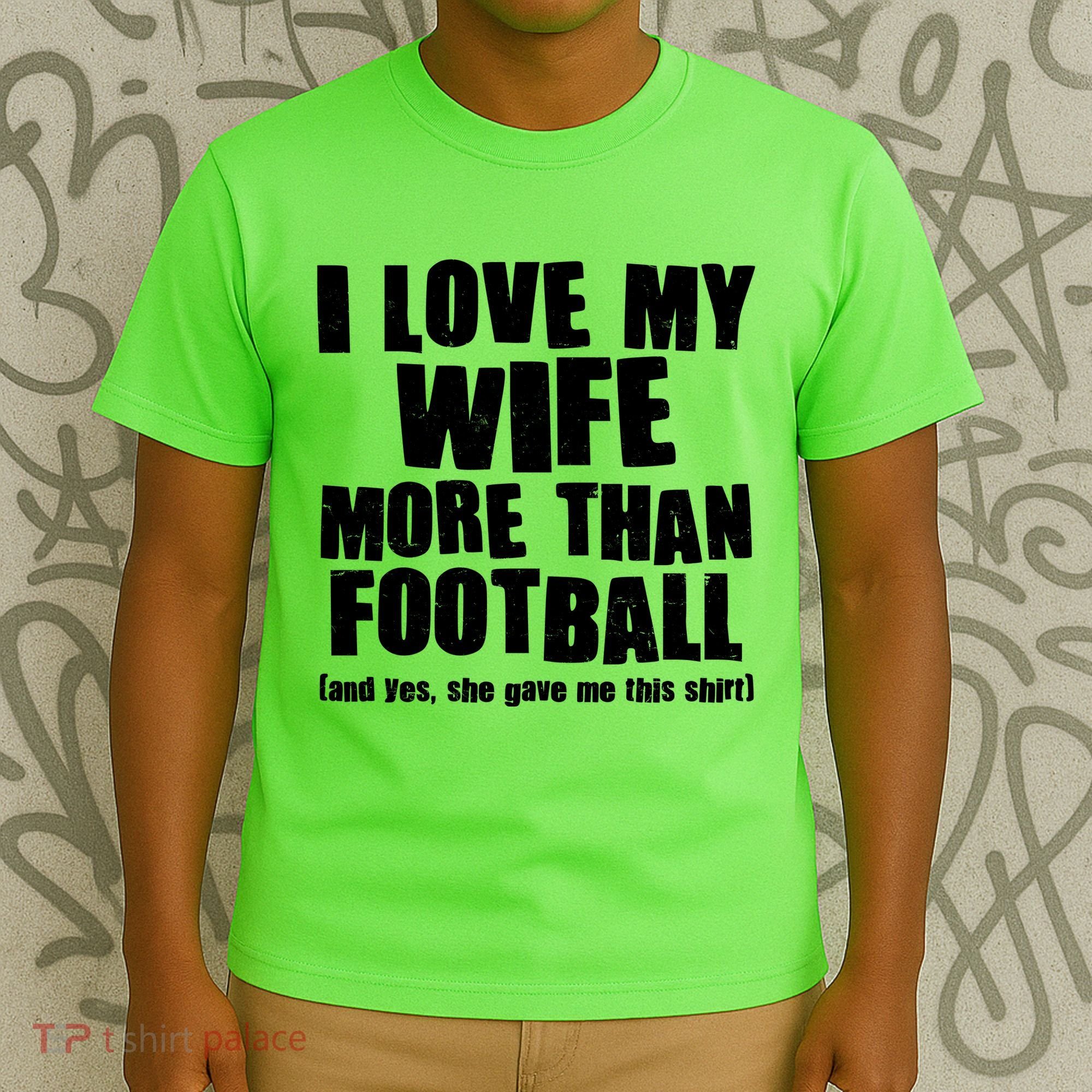 Funny I Love My Wife More Than Football T-Shirt