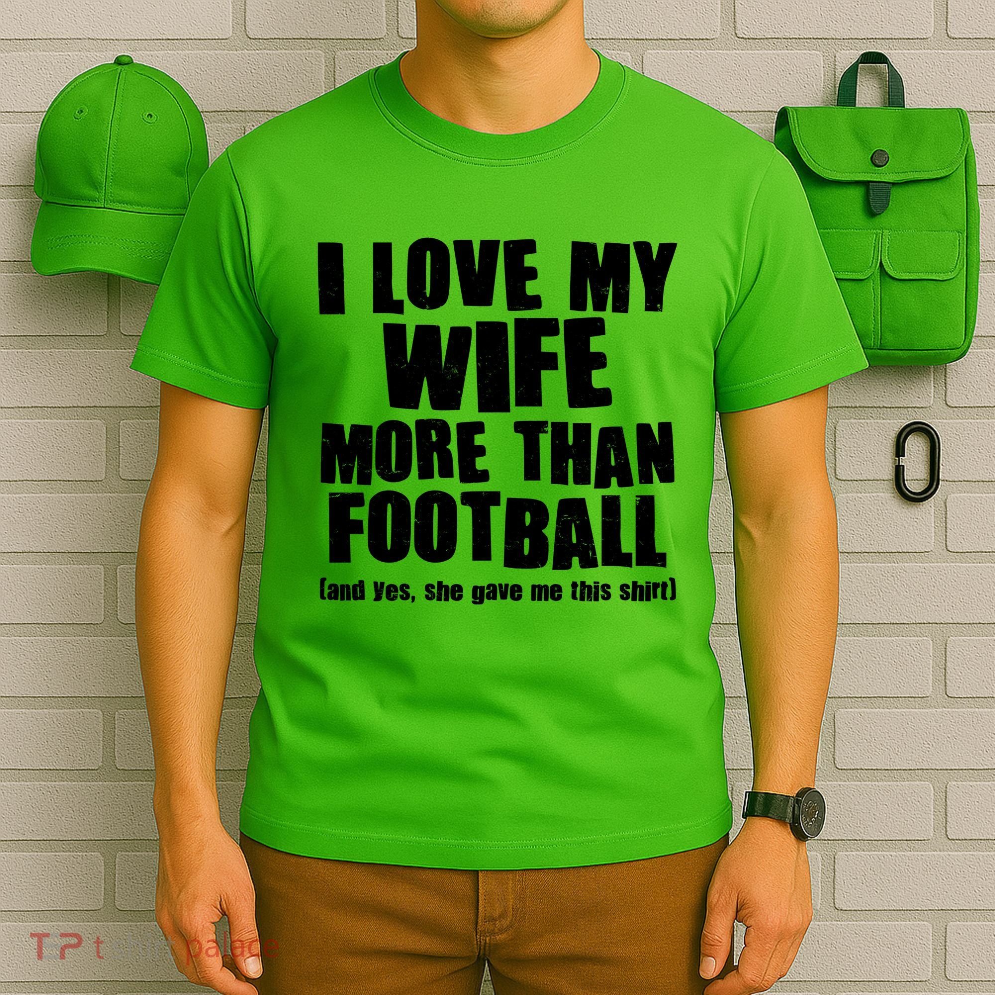 Funny I Love My Wife More Than Football T-Shirt