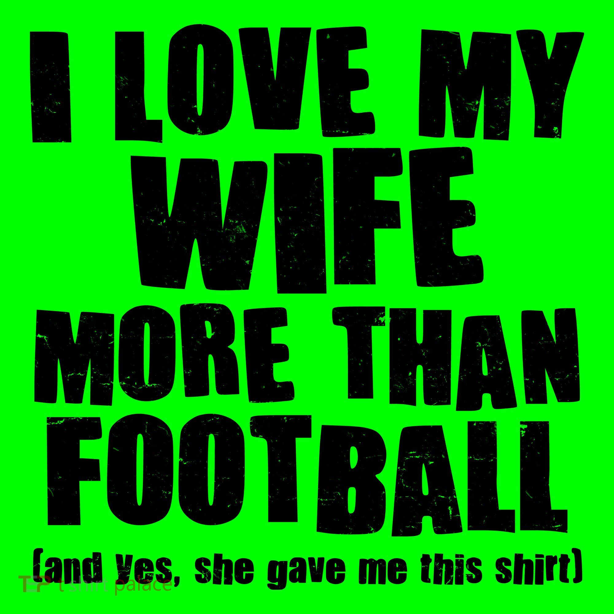 Funny I Love My Wife More Than Football T-Shirt