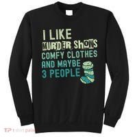 Funny I Like Murder Shows Comfy Clothes And Maybe 3 People Sweatshirt thumb 0