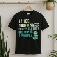 Funny I Like Murder Shows Comfy Clothes And Maybe 3 People T-Shirt thumb 2