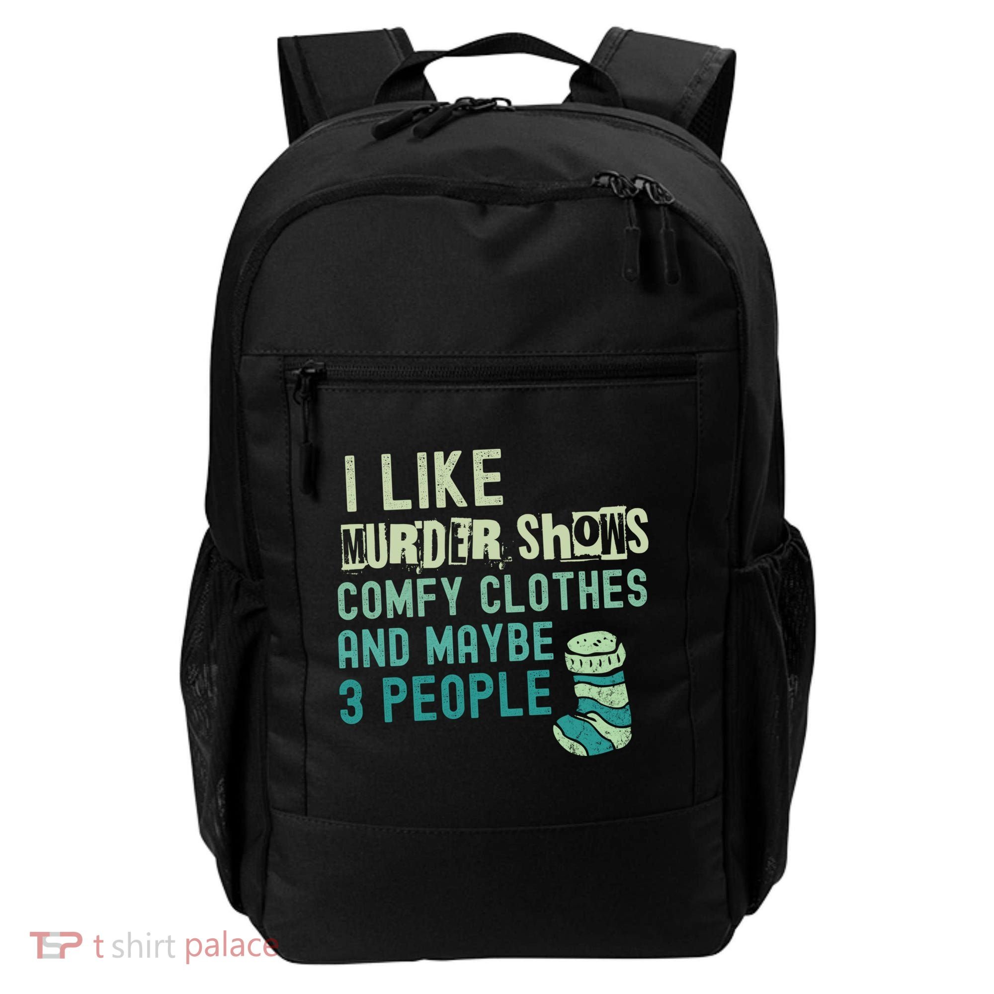 Funny I Like Murder Shows Comfy Clothes And Maybe 3 People Backpack