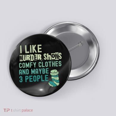 Funny I Like Murder Shows Comfy Clothes And Maybe 3 People Button