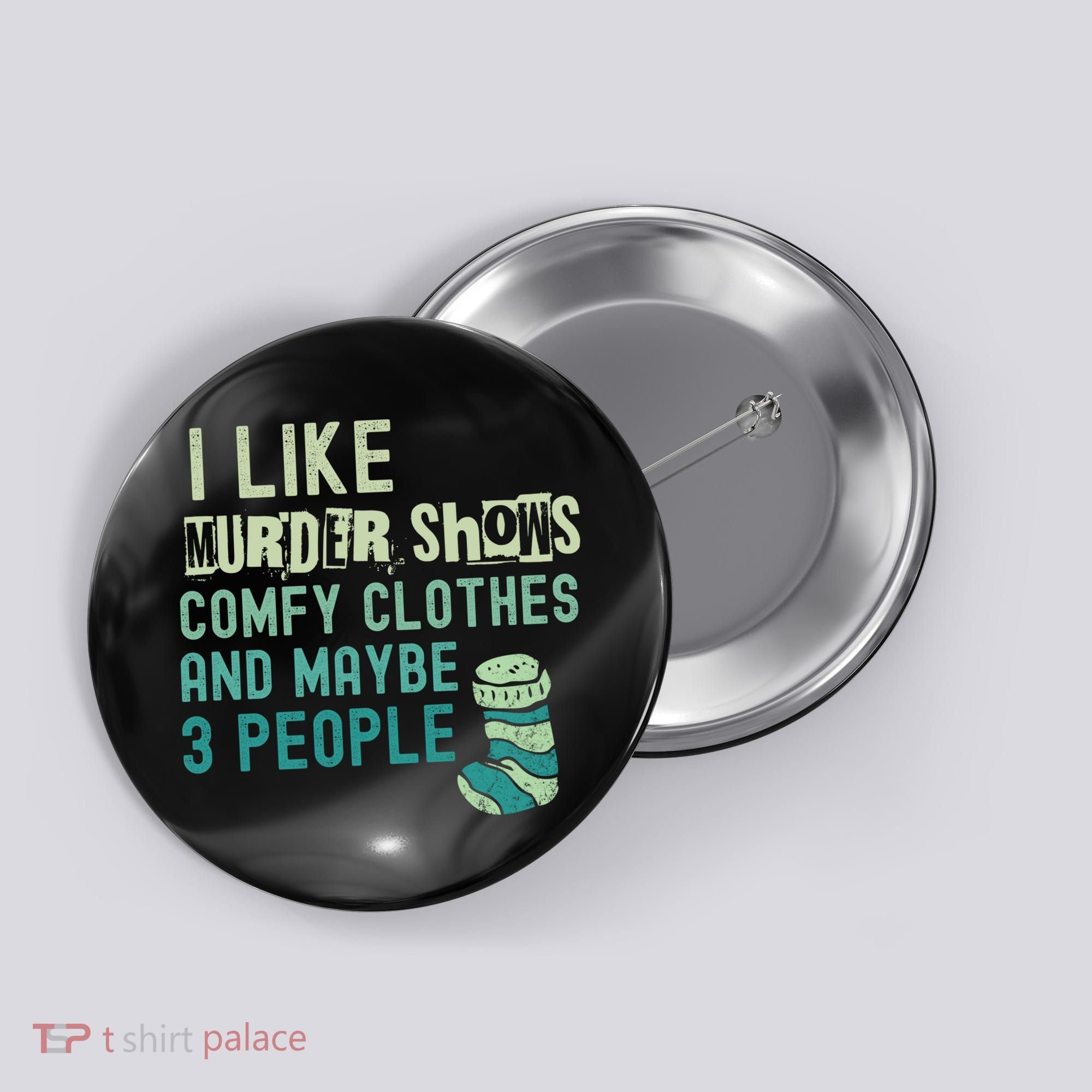 Funny I Like Murder Shows Comfy Clothes And Maybe 3 People Button