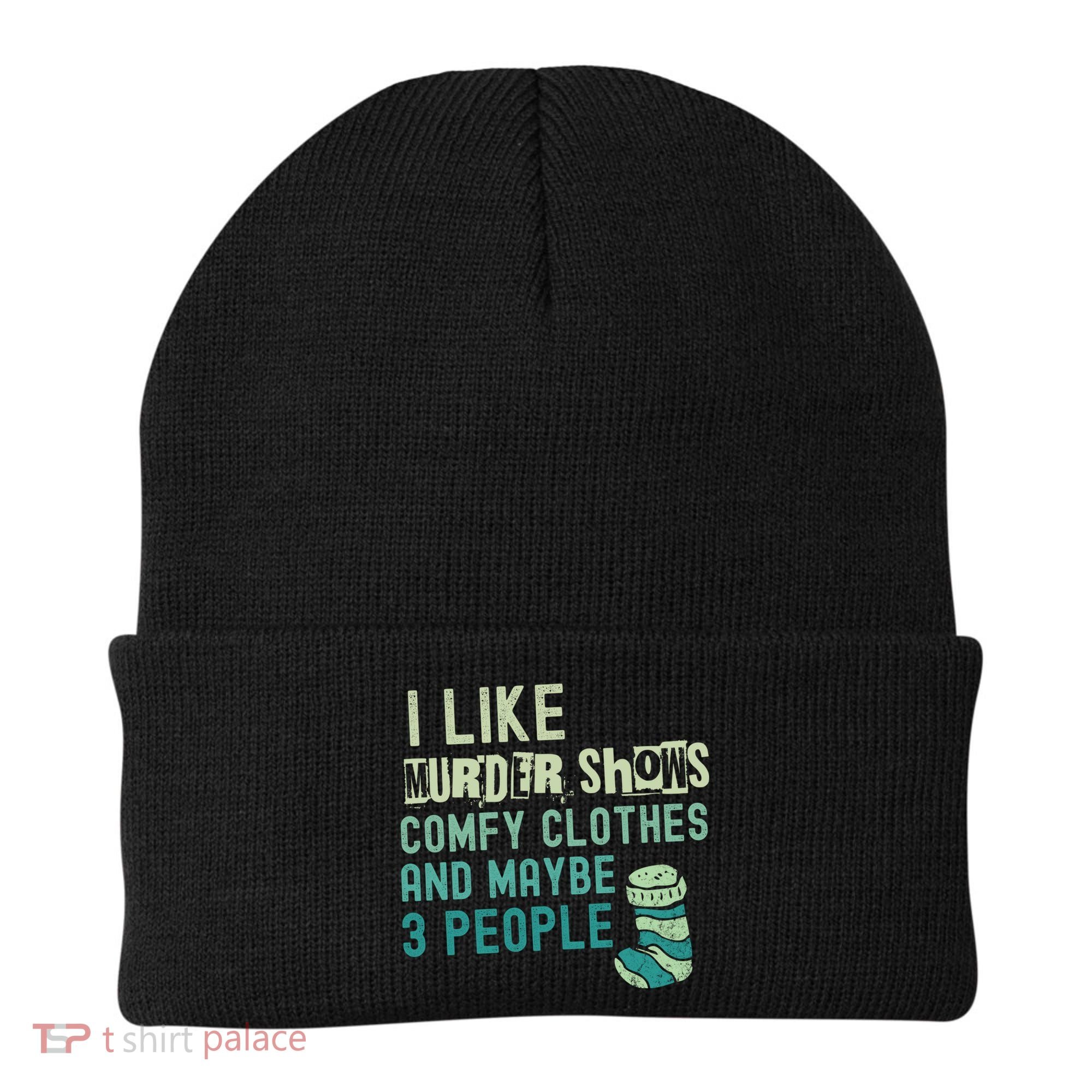 Funny I Like Murder Shows Comfy Clothes And Maybe 3 People Beanie